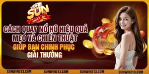 Cách quay nổ hũ chuẩn: Mẹo và chiến thuật giúp bạn chinh phục giải thưởng