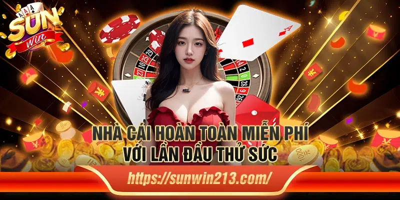 Nhà cái hoàn toàn miễn phí với lần đầu thử sức