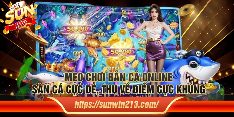 Mẹo chơi bắn cá online – Săn cá cực dễ, thu về điểm cực khủng