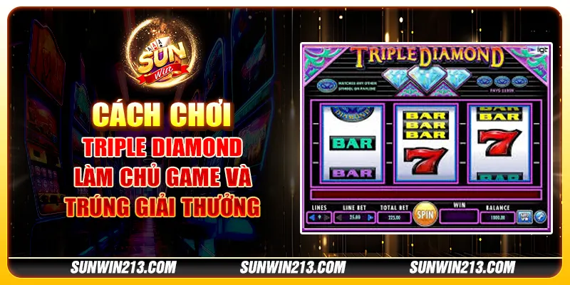 Cách chơi Triple Diamond - Làm chủ game và trúng giải thưởng