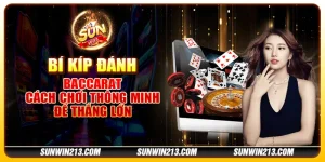 Bí kíp đánh Baccarat - Cách chơi thông minh để thắng lớn