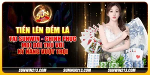 Tiến lên đếm lá tại Sunwin - Chinh phục mọi đối thủ với kỹ năng vượt trội