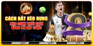 Cách bắt kèo rung - Mẹo canh thời gian vàng để đặt cược