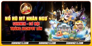 Nổ hũ mỹ nhân ngư tại Sunwin - Cơ hội trúng Jackpot lớn