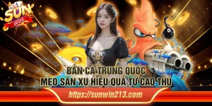 Bắn cá trung quốc: Mẹo săn xu hiệu quả từ cao thủ