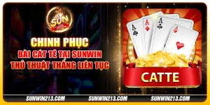 Chinh phục bài Cát Tê tại Sunwin - Thủ thuật thắng liên tục