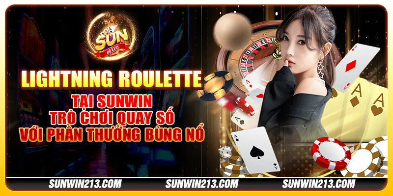 Lightning Roulette tại Sunwin - Trò chơi quay số với phần thưởng bùng nổ