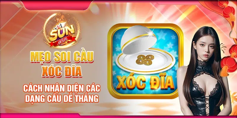 Mẹo soi cầu Xóc Đĩa - cách nhận diện các dạng cầu dễ thắng