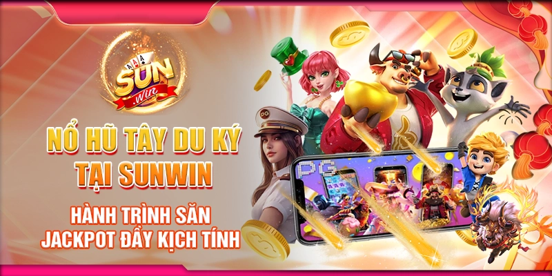 Nổ Hũ Tây Du Ký tại Sunwin - Hành trình săn jackpot đầy kịch tính