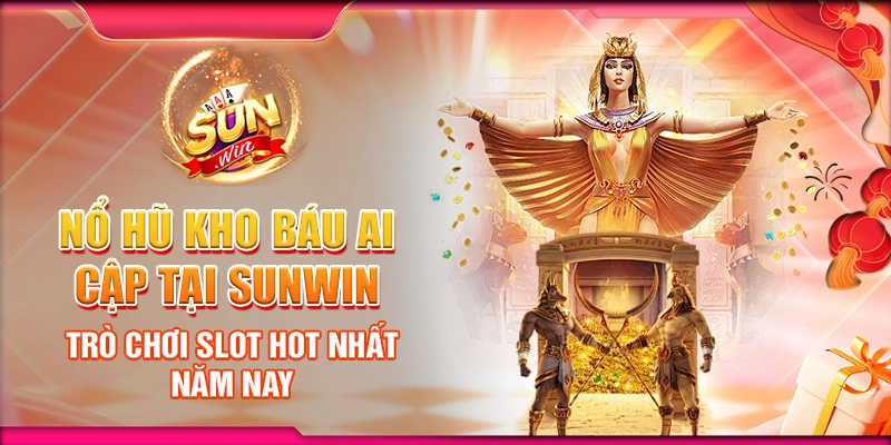 Nổ Hũ Kho Báu Ai Cập tại Sunwin – Trò chơi slot hot nhất năm nay