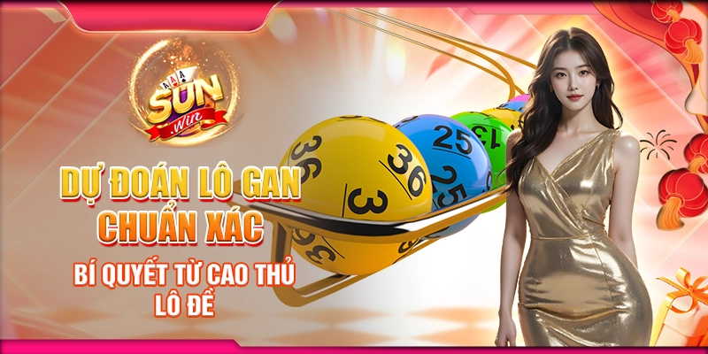 Dự đoán lô gan chuẩn xác – Bí quyết từ cao thủ lô đề